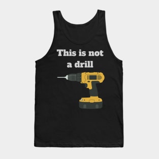 This is not a drill Tank Top